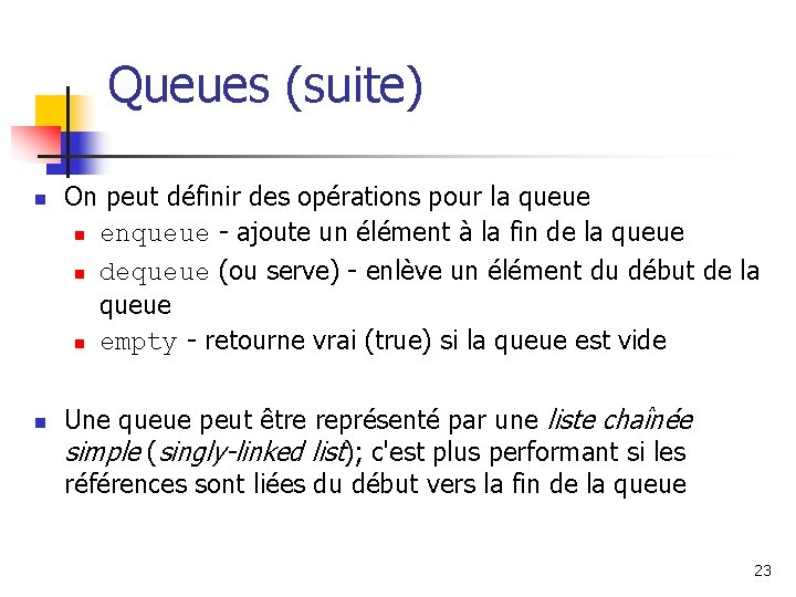 Queues (suite) n n On peut définir des opérations pour la queue n enqueue