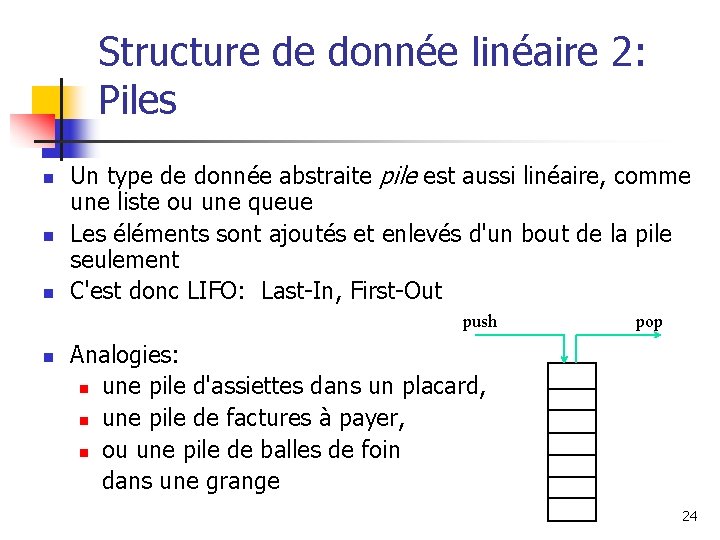 Structure de donnée linéaire 2: Piles n n n Un type de donnée abstraite
