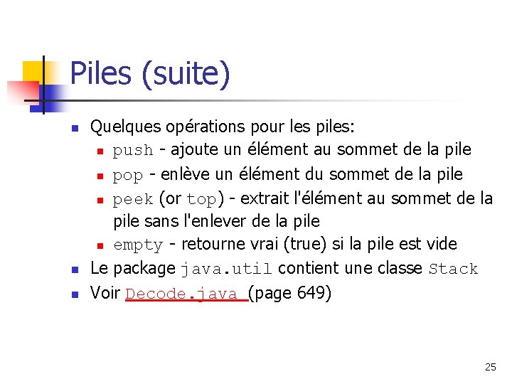 Piles (suite) n n n Quelques opérations pour les piles: n push - ajoute