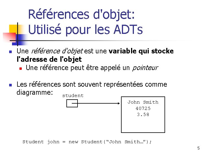 Références d'objet: Utilisé pour les ADTs n n Une référence d'objet est une variable