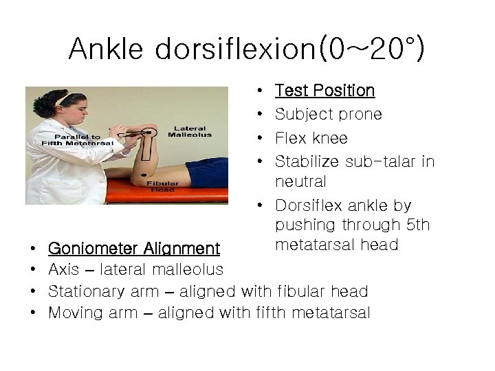 Ankle dorsiflexion(0~20°) • • Test Position Subject prone Flex knee Stabilize sub-talar in neutral