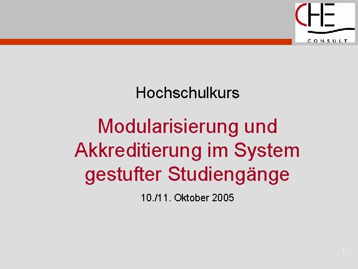 Hochschulkurs Modularisierung und Akkreditierung im System gestufter Studiengänge 10. /11. Oktober 2005 1 