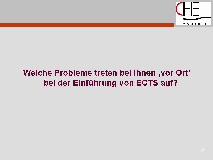 Welche Probleme treten bei Ihnen ‚vor Ort‘ bei der Einführung von ECTS auf? 29