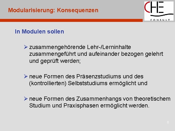 Modularisierung: Konsequenzen In Modulen sollen Ø zusammengehörende Lehr-/Lerninhalte zusammengeführt und aufeinander bezogen gelehrt und