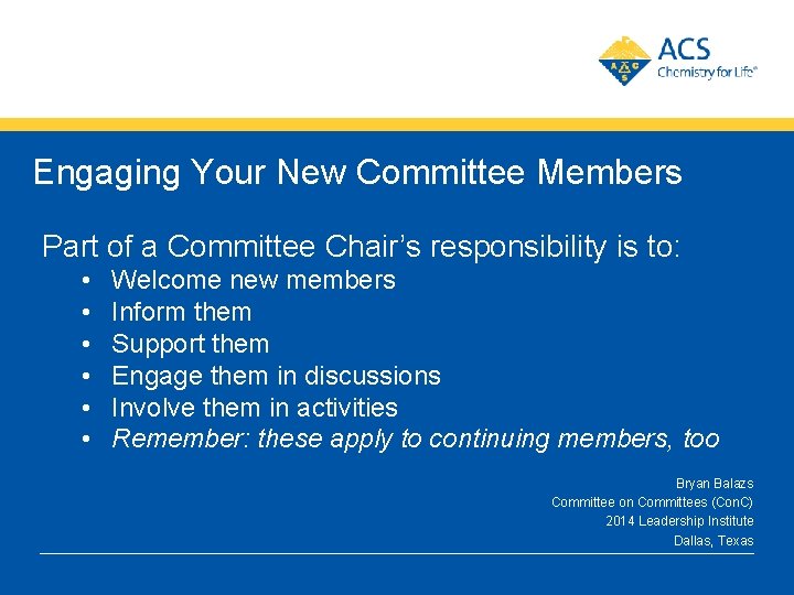 Engaging Your New Committee Members Part of a Committee Chair’s responsibility is to: •