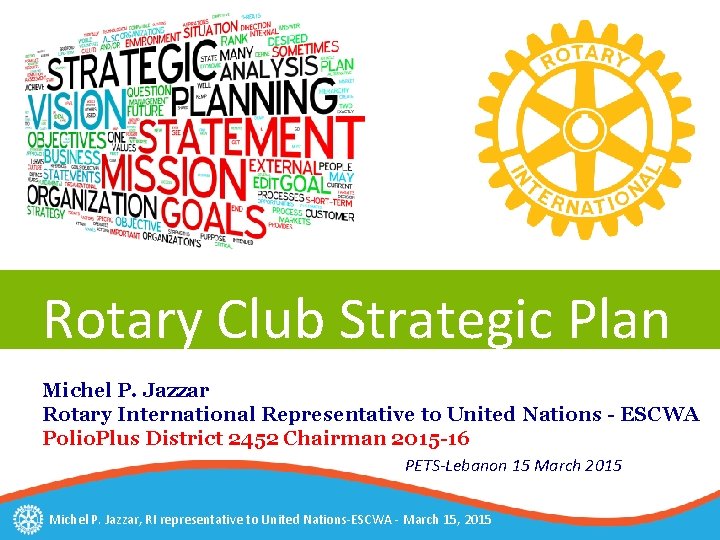 Rotary Club Strategic Plan Michel P. Jazzar Rotary International Representative to United Nations -