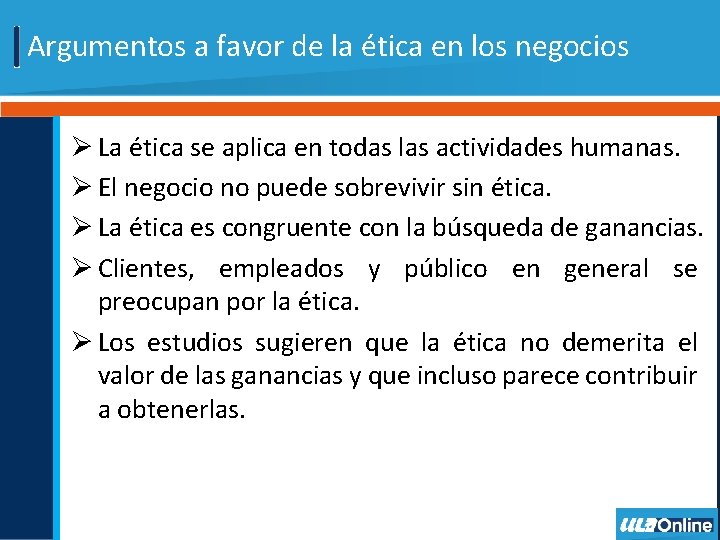 Argumentos a favor de la ética en los negocios Ø La ética se aplica