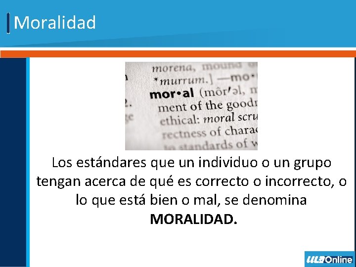 Moralidad Los estándares que un individuo o un grupo tengan acerca de qué es