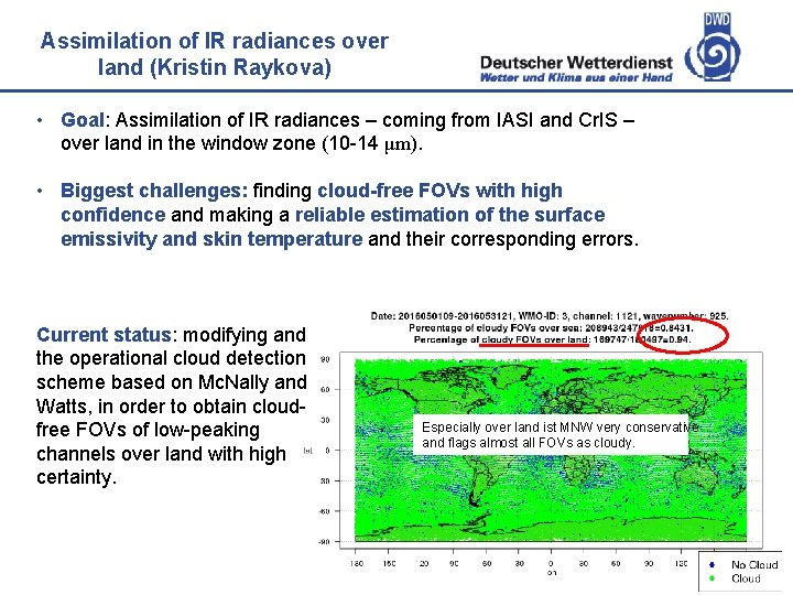 Assimilation of IR radiances over Deutscher Wetterdienst land (Kristin Raykova) • Goal: Assimilation of