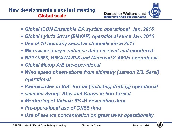 New developments since last meeting Global scale § Global ICON Ensemble DA system operational