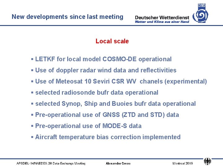 New developments since last meeting Local scale § LETKF for local model COSMO-DE operational