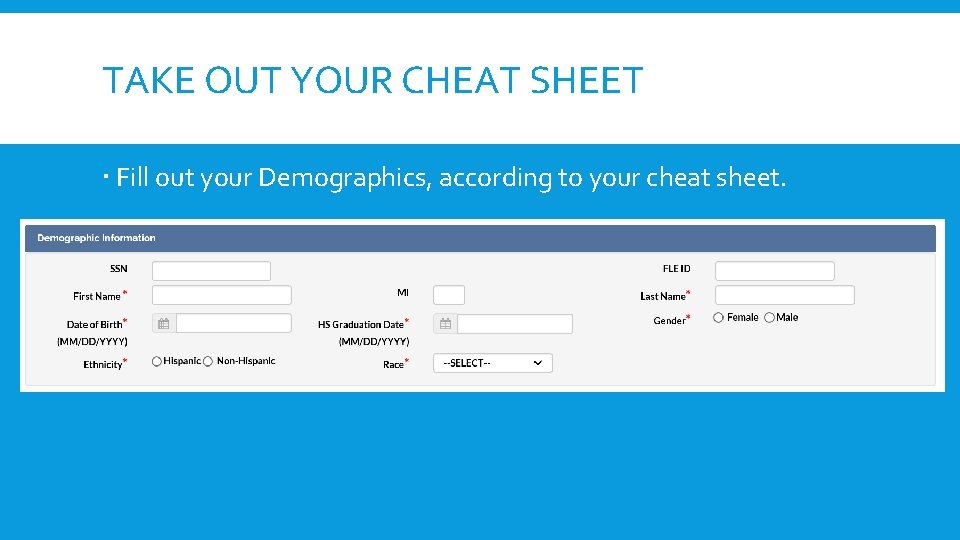 TAKE OUT YOUR CHEAT SHEET Fill out your Demographics, according to your cheat sheet.