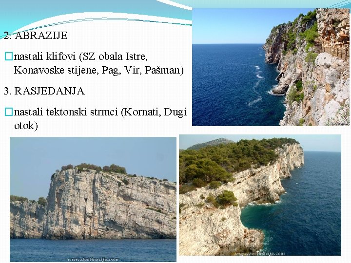 2. ABRAZIJE �nastali klifovi (SZ obala Istre, Konavoske stijene, Pag, Vir, Pašman) 3. RASJEDANJA