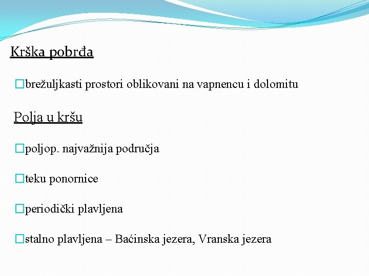 Krška pobrđa �brežuljkasti prostori oblikovani na vapnencu i dolomitu Polja u kršu �poljop. najvažnija