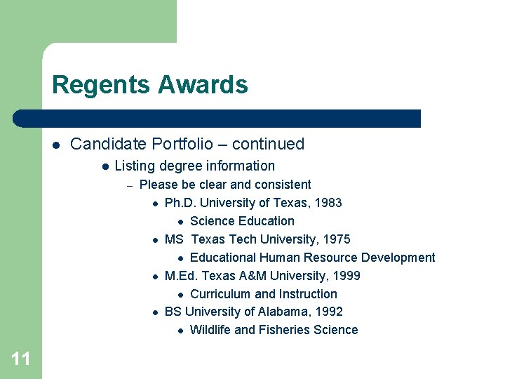 Regents Awards l Candidate Portfolio – continued l Listing degree information – 11 Please