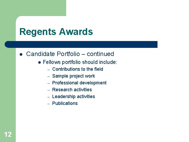 Regents Awards l Candidate Portfolio – continued l Fellows portfolio should include: – –