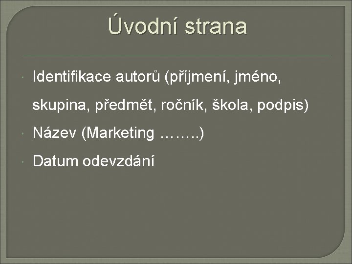 Úvodní strana Identifikace autorů (příjmení, jméno, skupina, předmět, ročník, škola, podpis) Název (Marketing …….