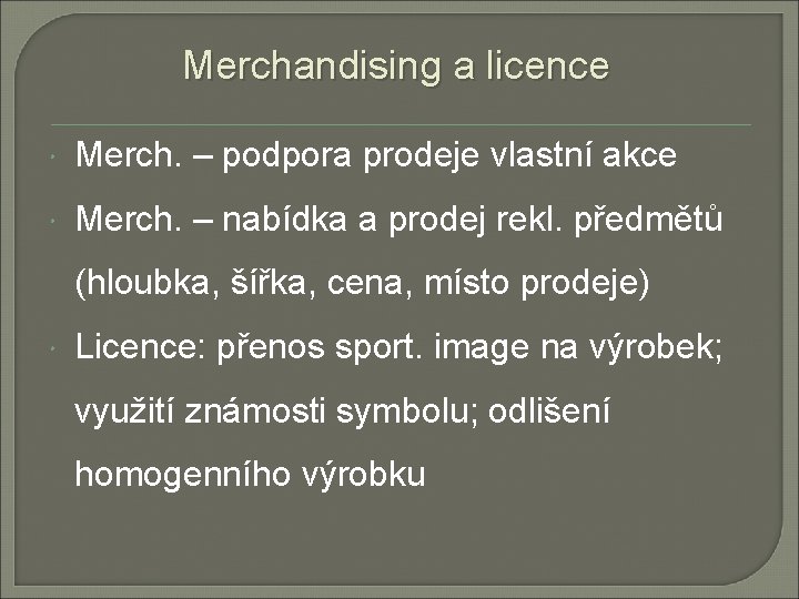 Merchandising a licence Merch. – podpora prodeje vlastní akce Merch. – nabídka a prodej