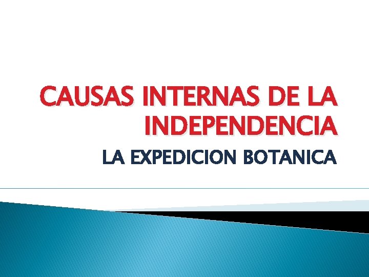 CAUSAS INTERNAS DE LA INDEPENDENCIA LA EXPEDICION BOTANICA 
