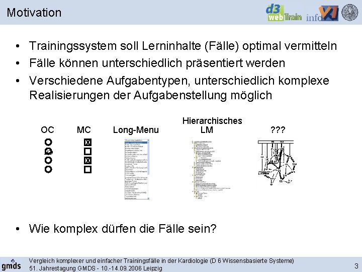 Motivation • Trainingssystem soll Lerninhalte (Fälle) optimal vermitteln • Fälle können unterschiedlich präsentiert werden