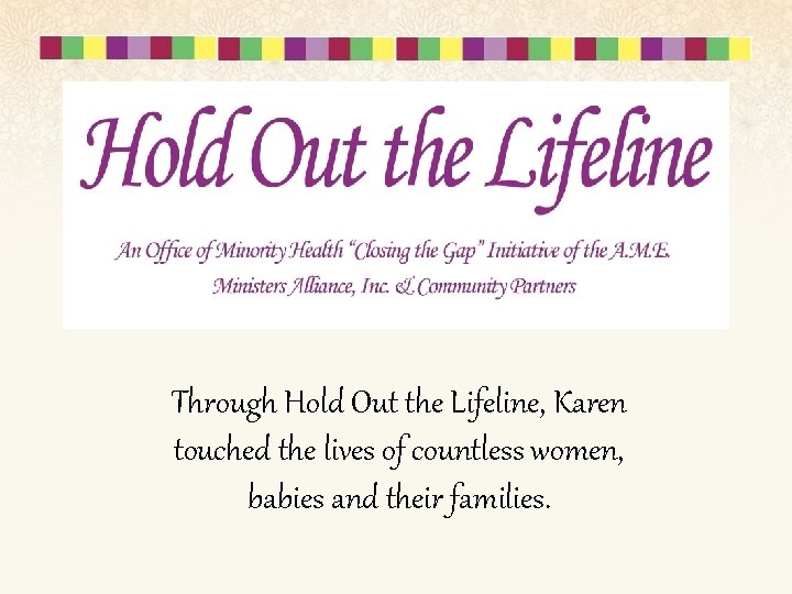 Through Hold Out the Lifeline, Karen touched the lives of countless women, babies and