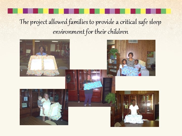 The project allowed families to provide a critical safe sleep environment for their children