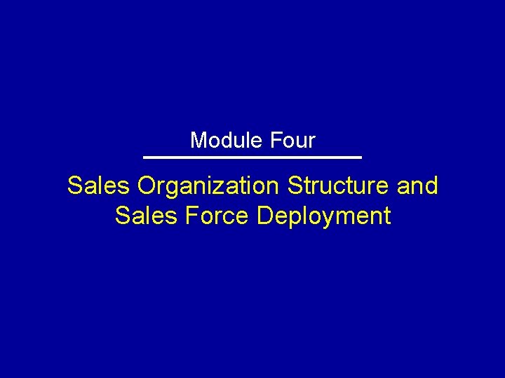 Module Four Sales Organization Structure and Sales Force Deployment 