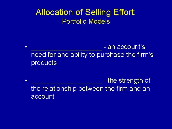 Allocation of Selling Effort: Portfolio Models • __________ - an account’s need for and