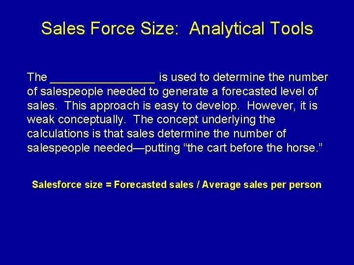 Sales Force Size: Analytical Tools The ________ is used to determine the number of