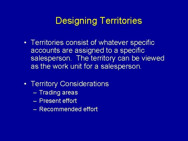 Designing Territories • Territories consist of whatever specific accounts are assigned to a specific