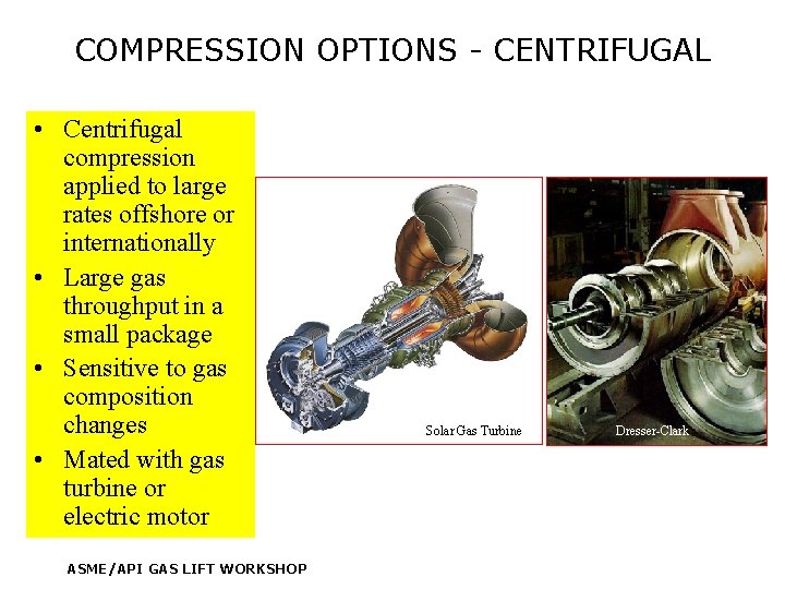 COMPRESSION OPTIONS - CENTRIFUGAL • Centrifugal compression applied to large rates offshore or internationally