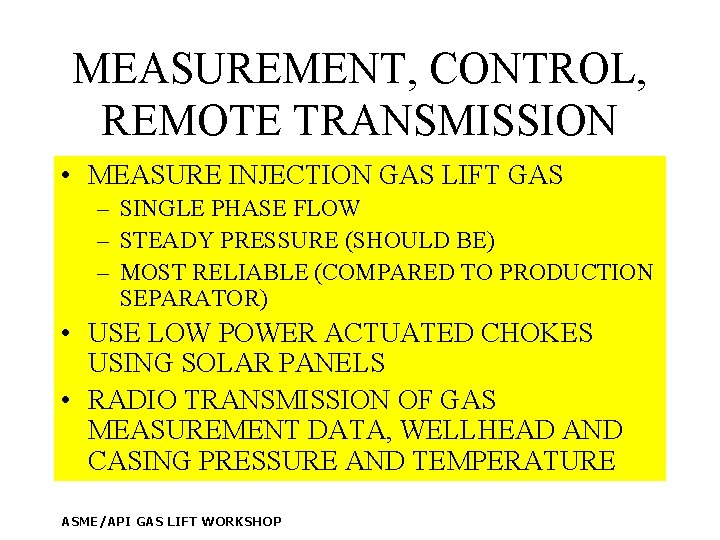 MEASUREMENT, CONTROL, REMOTE TRANSMISSION • MEASURE INJECTION GAS LIFT GAS – SINGLE PHASE FLOW