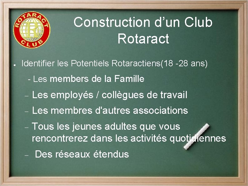 Construction d’un Club Rotaract ● Identifier les Potentiels Rotaractiens(18 -28 ans) - Les members