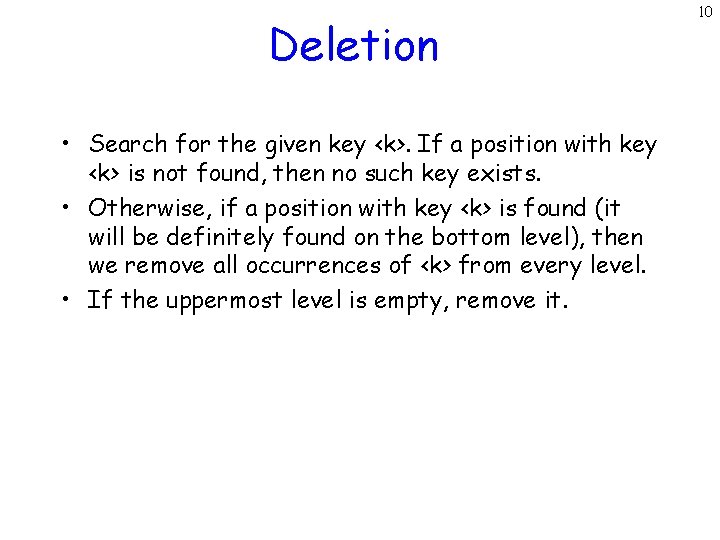 Deletion • Search for the given key <k>. If a position with key <k>