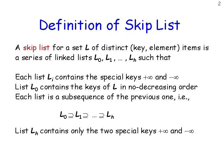 2 Definition of Skip List A skip list for a set L of distinct