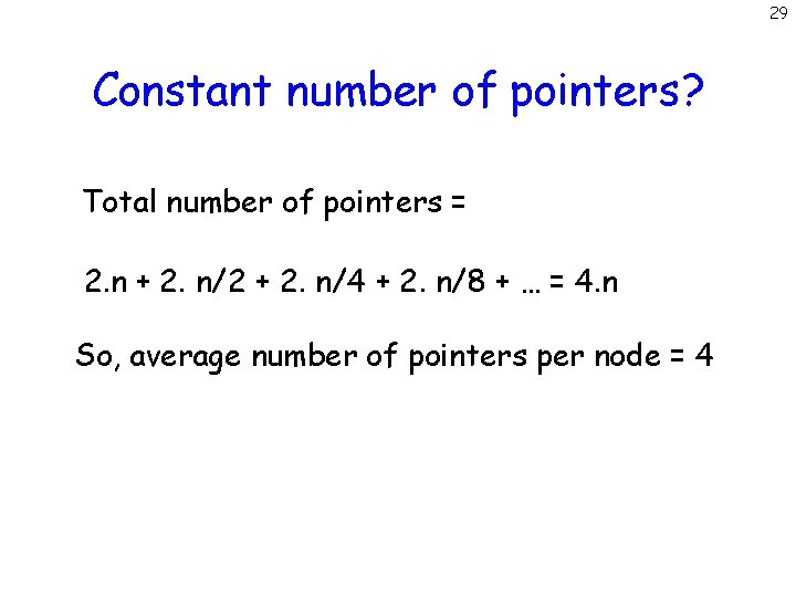 29 Constant number of pointers? Total number of pointers = 2. n + 2.