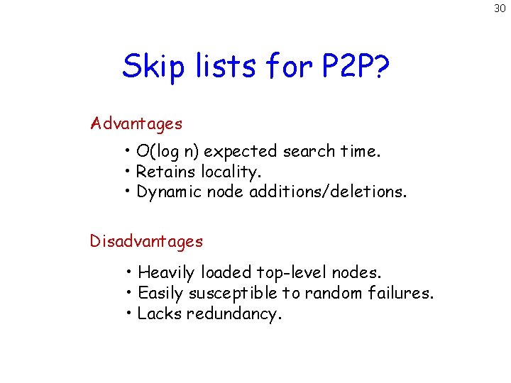 30 Skip lists for P 2 P? Advantages • O(log n) expected search time.