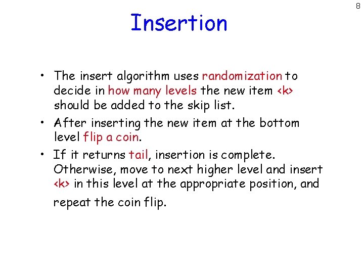 Insertion • The insert algorithm uses randomization to decide in how many levels the