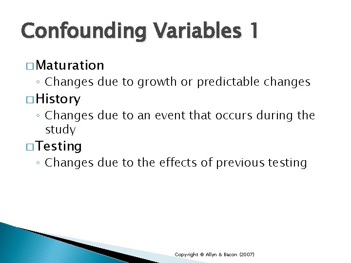 Confounding Variables 1 � Maturation ◦ Changes due to growth or predictable changes �