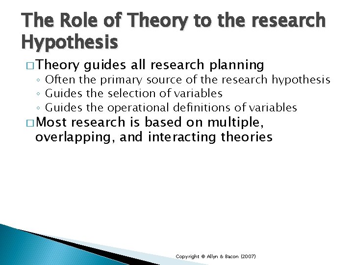 The Role of Theory to the research Hypothesis � Theory guides all research planning