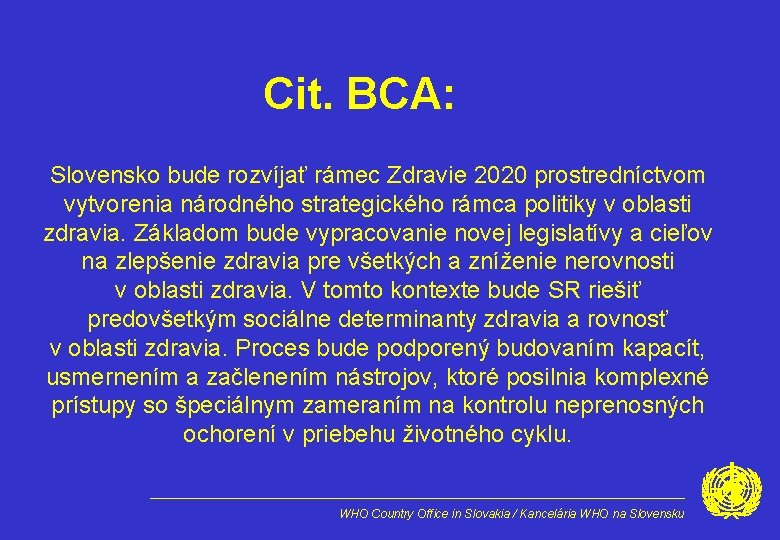 Cit. BCA: Slovensko bude rozvíjať rámec Zdravie 2020 prostredníctvom vytvorenia národného strategického rámca politiky