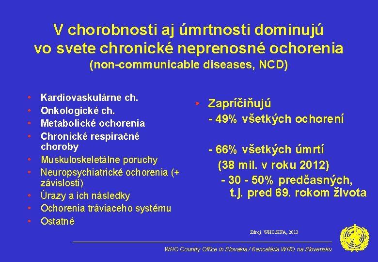 V chorobnosti aj úmrtnosti dominujú vo svete chronické neprenosné ochorenia (non-communicable diseases, NCD) •