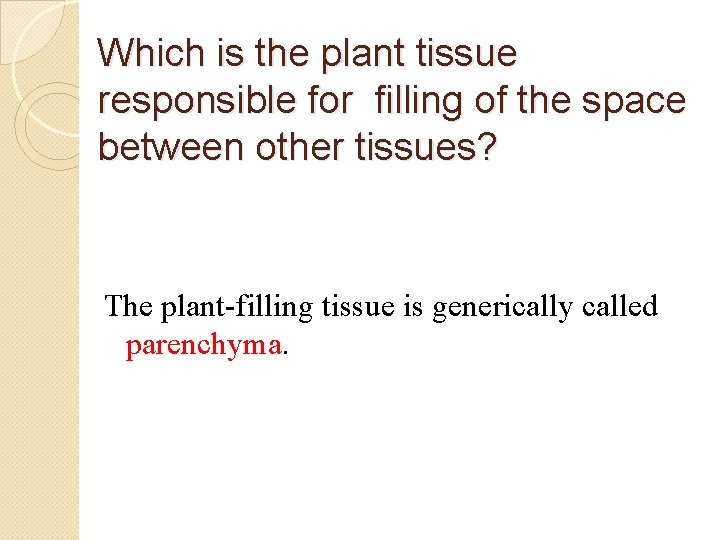 Which is the plant tissue responsible for filling of the space between other tissues?