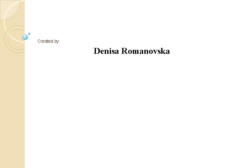 Created by Denisa Romanovska 