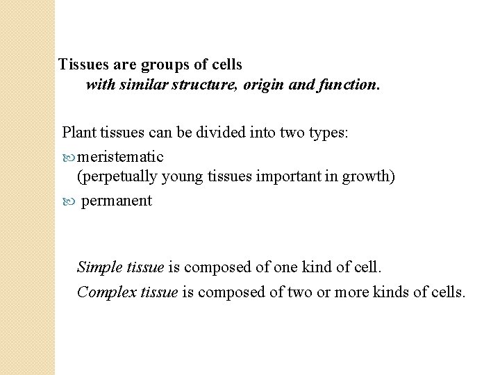 Tissues are groups of cells with similar structure, origin and function. Plant tissues can