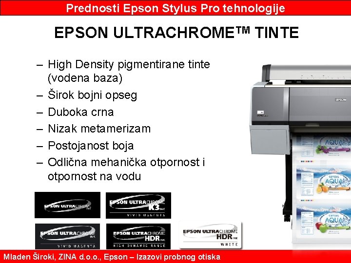 Prednosti Epson Stylus Pro tehnologije EPSON ULTRACHROMETM TINTE – High Density pigmentirane tinte (vodena