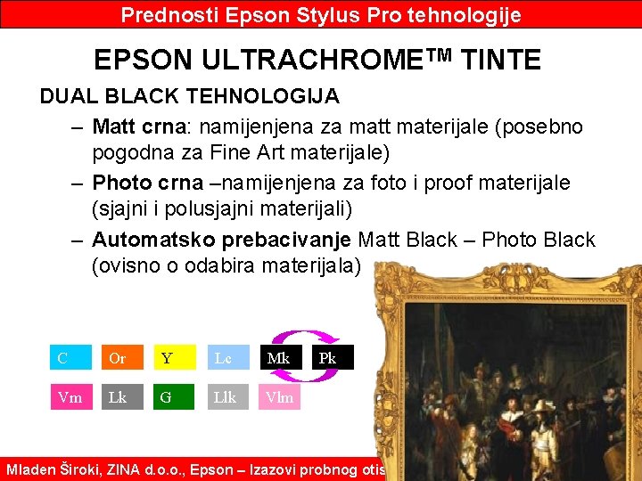 Prednosti Epson Stylus Pro tehnologije EPSON ULTRACHROMETM TINTE DUAL BLACK TEHNOLOGIJA – Matt crna: