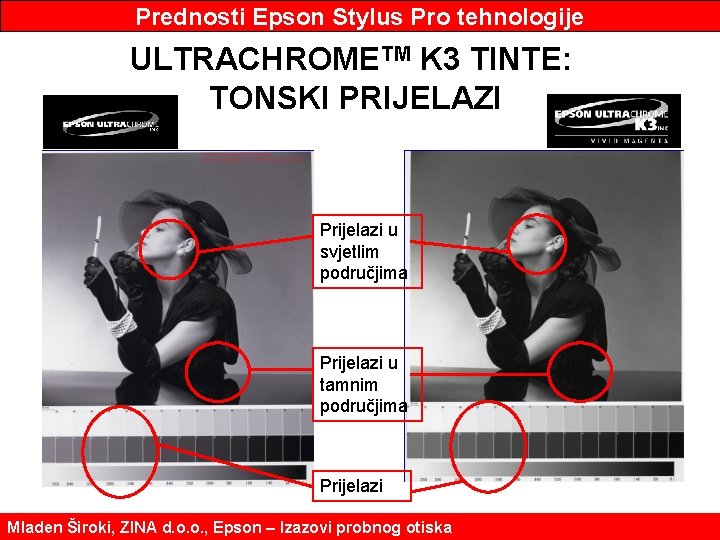 Prednosti Epson Stylus Pro tehnologije ULTRACHROMETM K 3 TINTE: TONSKI PRIJELAZI Prijelazi u svjetlim