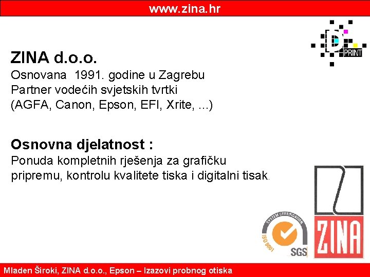www. zina. hr ZINA d. o. o. Osnovana 1991. godine u Zagrebu Partner vodećih