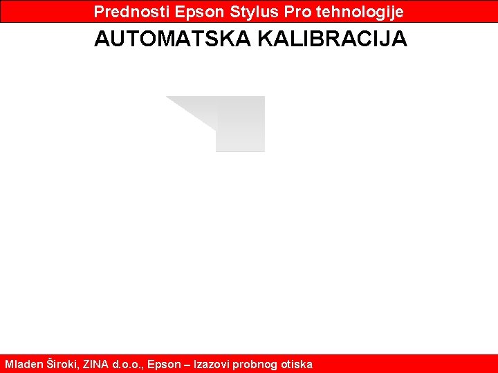 Prednosti Epson Stylus Pro tehnologije AUTOMATSKA KALIBRACIJA Mladen Široki, ZINA d. o. o. ,